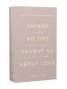 Things No One Taught Us About Love. Як будувати здорові стосунки із собою та оточенням